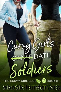 Curvy Girls Can't Date Soldiers (The Curvy Girl Club Book 8) by Kelsie Stelting
