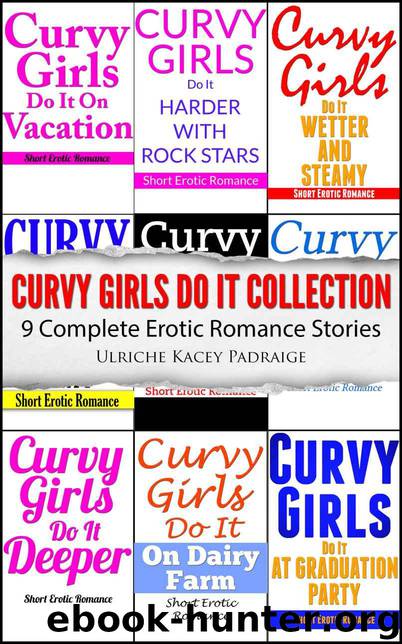 Curvy Girls Do It Collection: 9 Complete Erotic Romance Stories by Padraige Ulriche Kacey