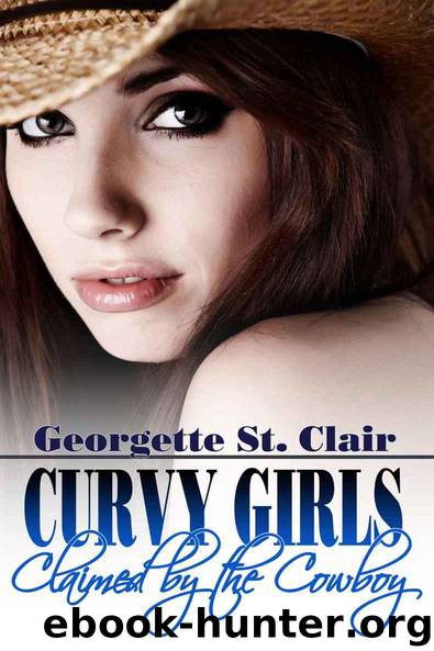 Curvy Girls: Claimed By The Cowboy (The BBW and the Billionaire Rancher) by Georgette St. Clair