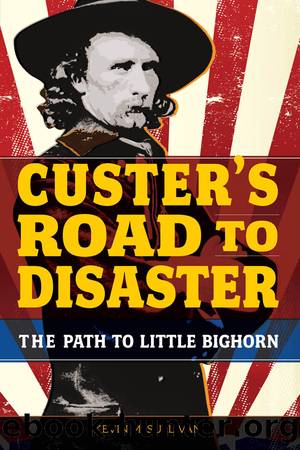 Custer's Road to Disaster by Kevin Sullivan