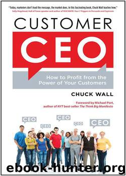 Customer CEO: How to Profit from the Power of Your Customers by Chuck Wall