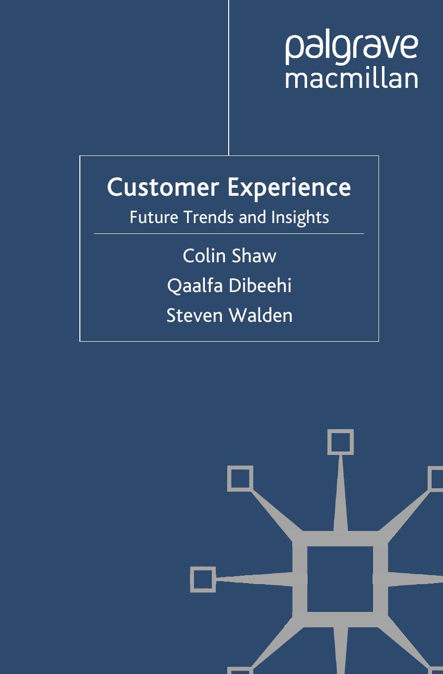 Customer Experience: Future Trends and Insights by Colin Shaw Qaalfa Dibeehi Steven Walden