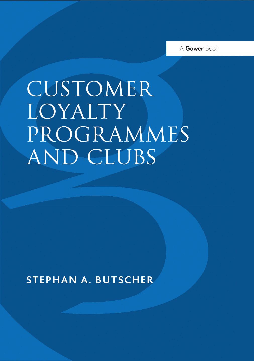 Customer Loyalty Programmes and Clubs by Stephan A. Butscher
