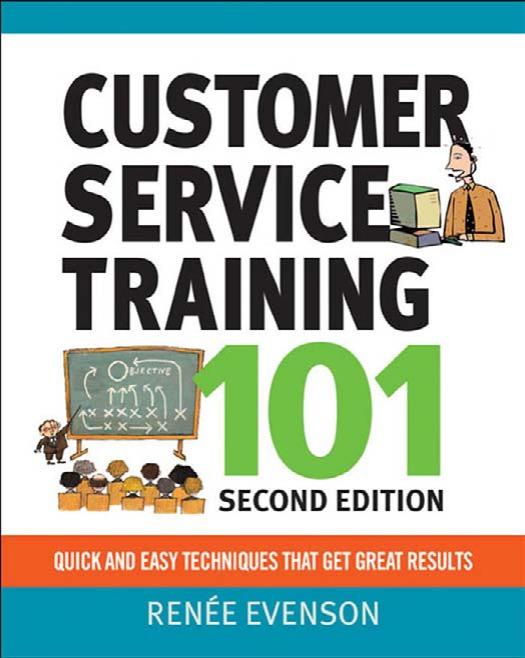 Customer Service Training 101: Quick and Easy Techniques That Get Great Results by Renee Evenson