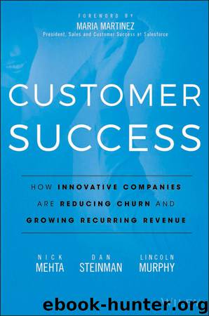 Customer Success: How Innovative Companies Are Reducing Churn and Growing Recurring Revenue by Nick Mehta & Dan Steinman & Lincoln Murphy
