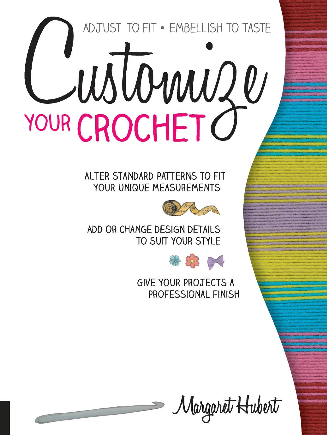 Customize Your Crochet: Adjust to fit; embellish to taste by Margaret Hubert