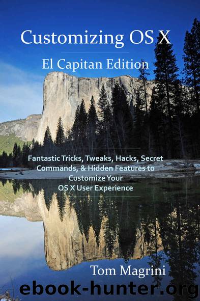 Customizing OS X - El Capitan Edition: Fantastic Tricks, Tweaks, Hacks, Secret Commands, & Hidden Features to Customize Your OS X User Experience by Tom Magrini