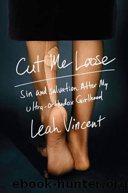 Cut Me Loose: Sin and Salvation After My Ultra-Orthodox Girlhood by Vincent Leah
