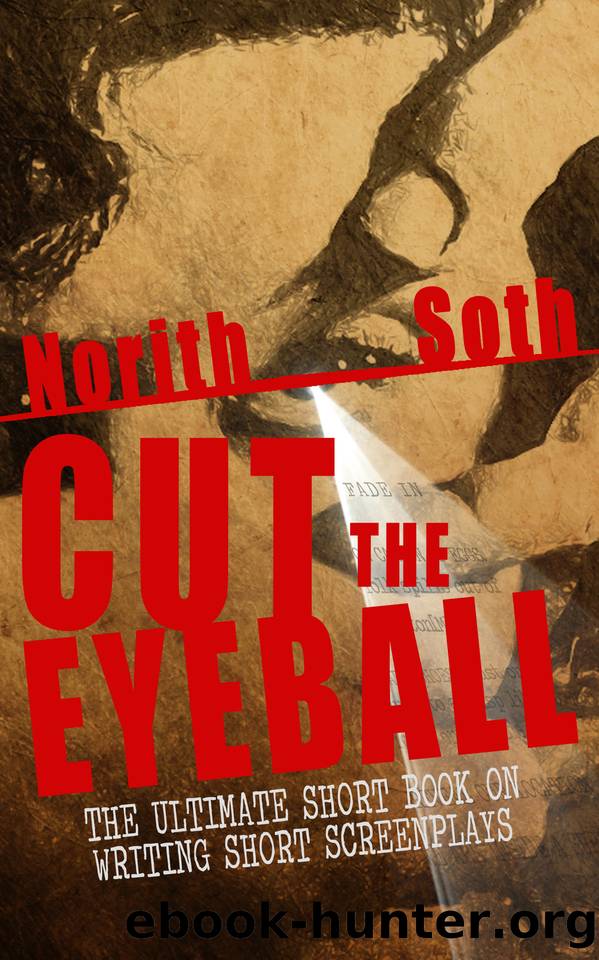 Cut The Eyeball: The Ultimate Short Book On Writing Short Screenplays by Soth Norith