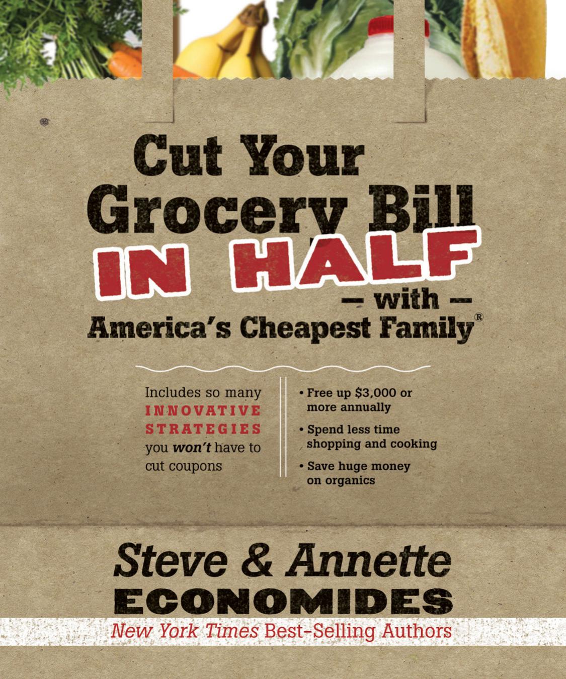Cut Your Grocery Bill in Half with America's Cheapest Family: Includes So Many Innovative Strategies You Won't Have to Cut Coupons by Steve Economides