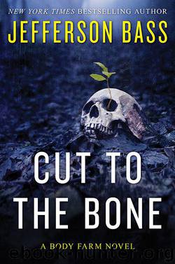 Cut to the Bone: A Body Farm Novel by Jefferson Bass