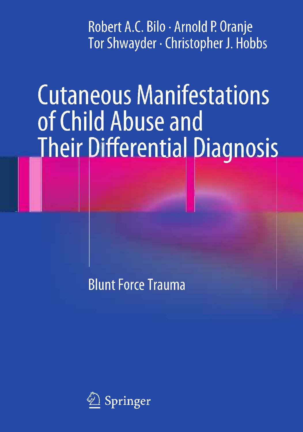 Cutaneous Manifestations of Child Abuse and Their Differential Diagnosis: Blunt Force Trauma by Robert A.C. Bilo Arnold P. Oranje Tor Shwayder Christopher J. Hobbs (auth.)