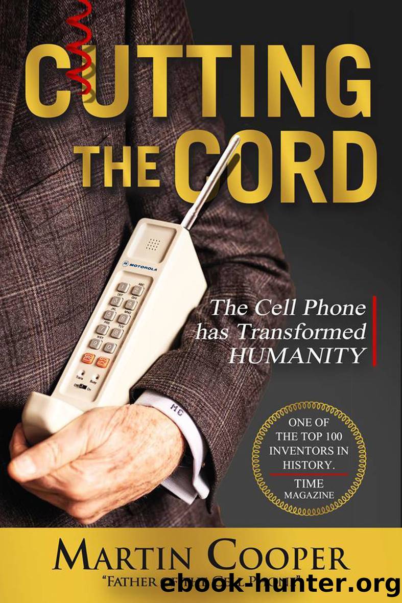 Cutting The Cord: The Cell Phone Has Transformed Humanity by Martin Cooper