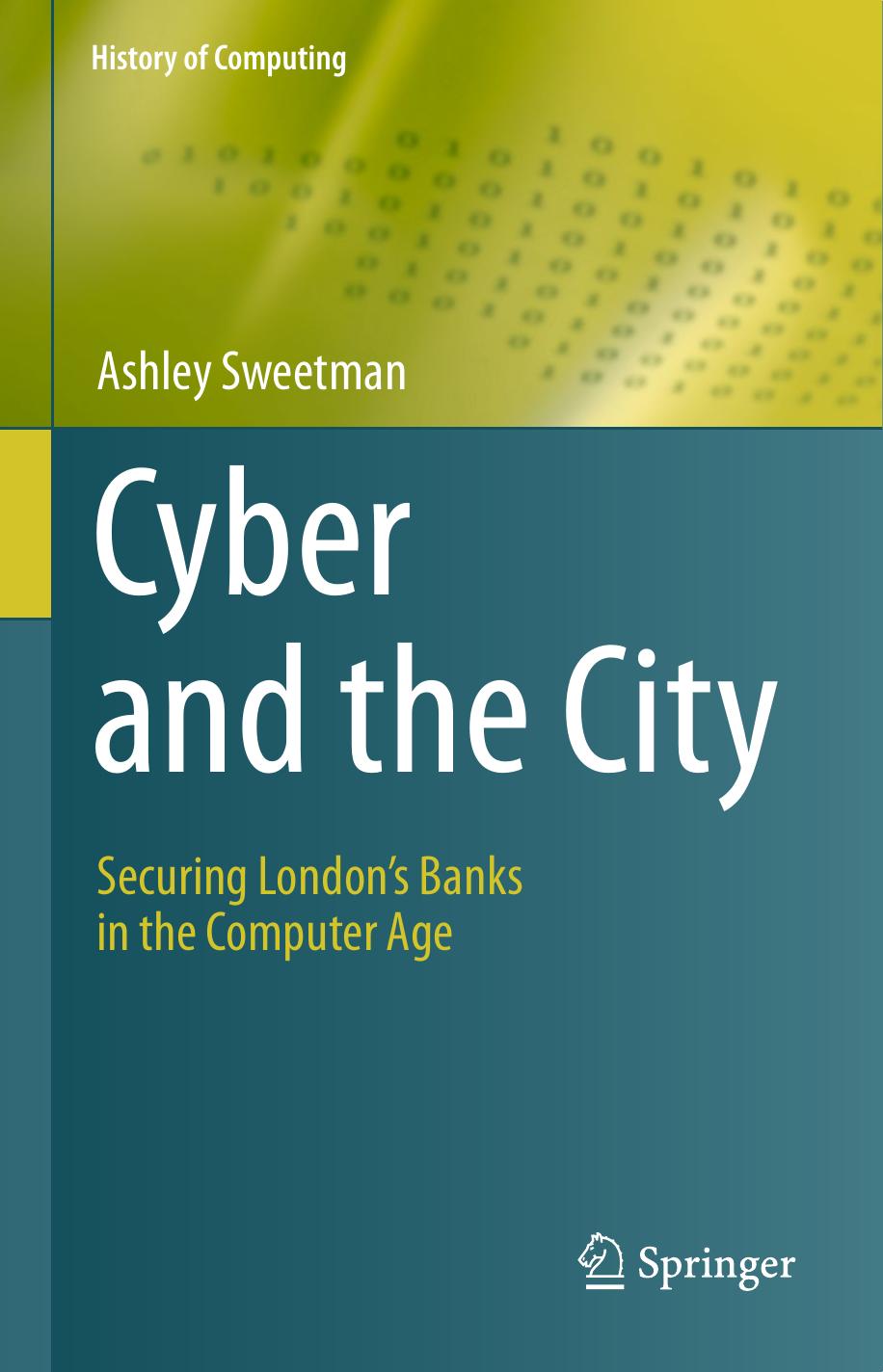 Cyber And The City: Securing Londonâs Banks In The Computer Age by Ashley Sweetman