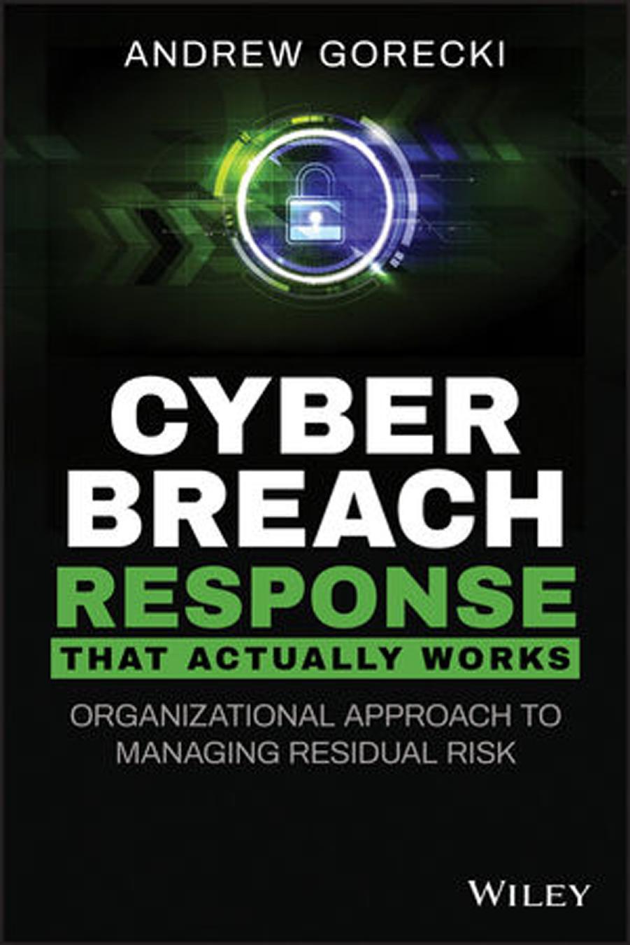 Cyber Breach Response That Actually Works: Organizational Approach to Managing Residual Risk by Andrew Gorecki