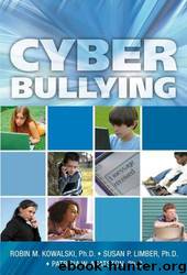 Cyber Bullying: Bullying in the Digital Age by Robin M. Kowalski Phd; Susan P. Limber Phd; Patricia W. Agatston Phd