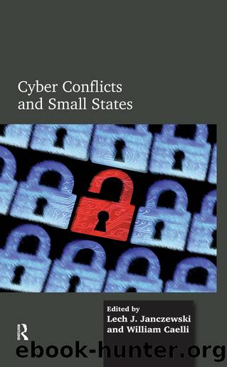 Cyber Conflicts and Small States by Lech J. Janczewski William Caelli