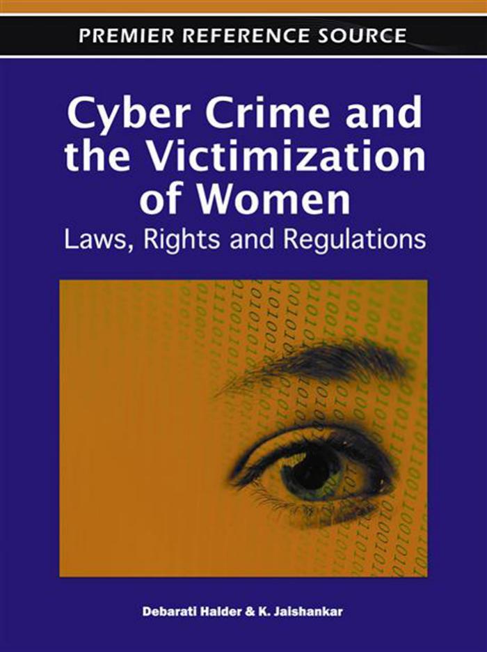 Cyber Crime and the Victimization of Women: Laws, Rights and Regulations by Debarati Halder K. Jaishankar