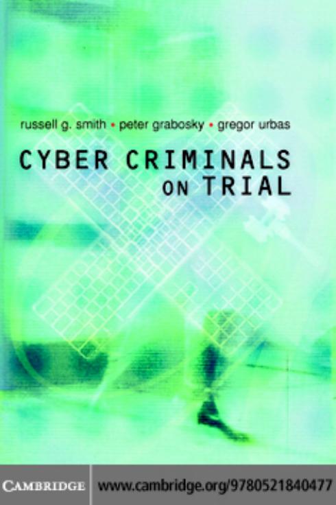Cyber Criminals on Trial by Russell G. Smith Peter Grabosky Gregor Urbas