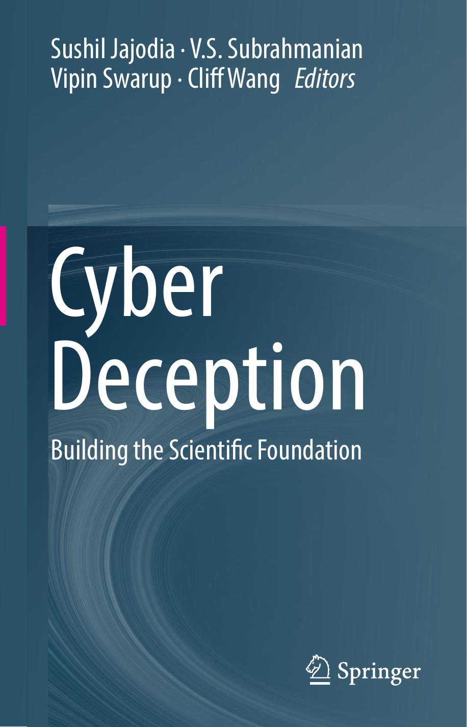 Cyber Deception: Building the Scientific Foundation by Sushil Jajodia V.S. Subrahmanian Vipin Swarup Cliff Wang (eds.)