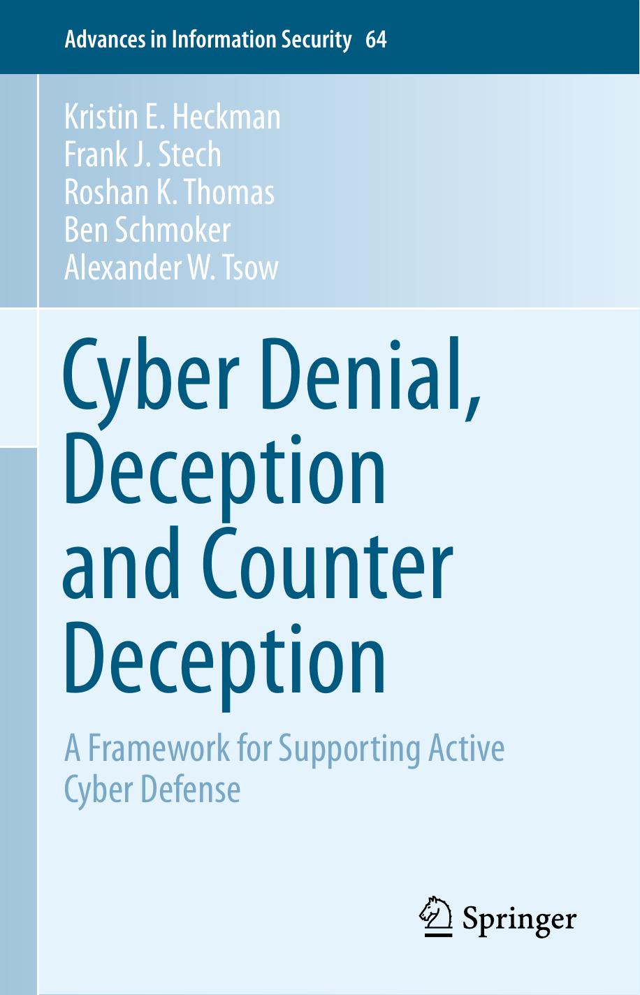 Cyber Denial, Deception and Counter Deception: A Framework for Supporting Active Cyber Defense by Kristin E. Heckman Frank J. Stech Roshan K. Thomas Ben Schmoker Alexander W. Tsow (auth.)