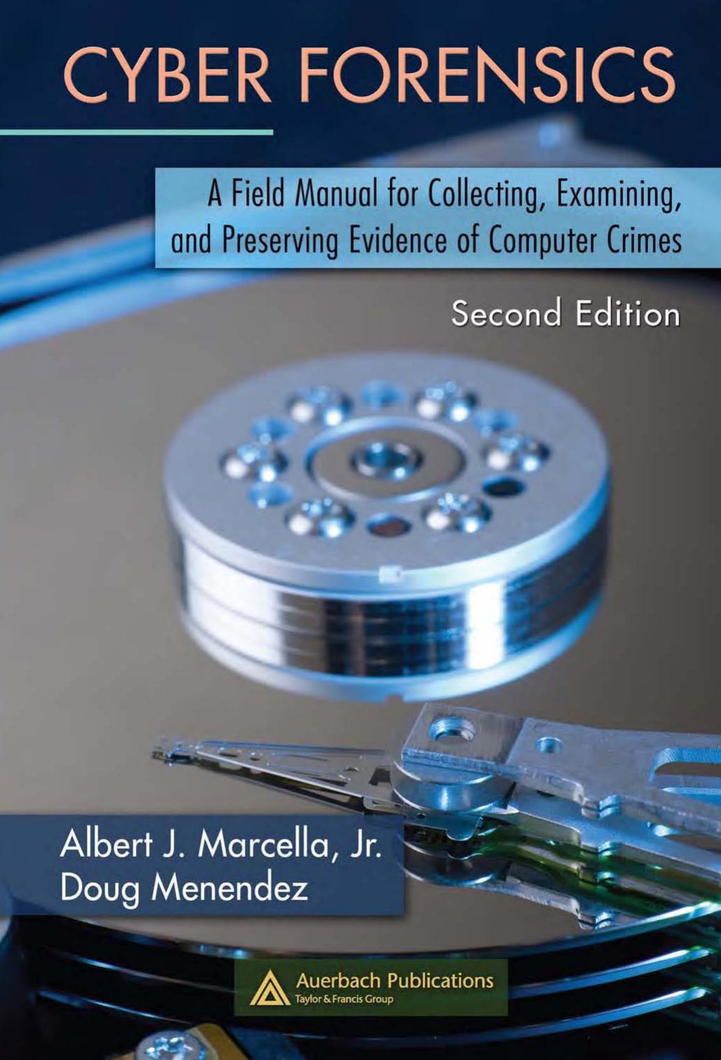 Cyber Forensics: A Field Manual for Collecting, Examining, and Preserving Evidence of Computer Crimes (2nd Edition) by Albert Marcella Jr. Doug Menendez
