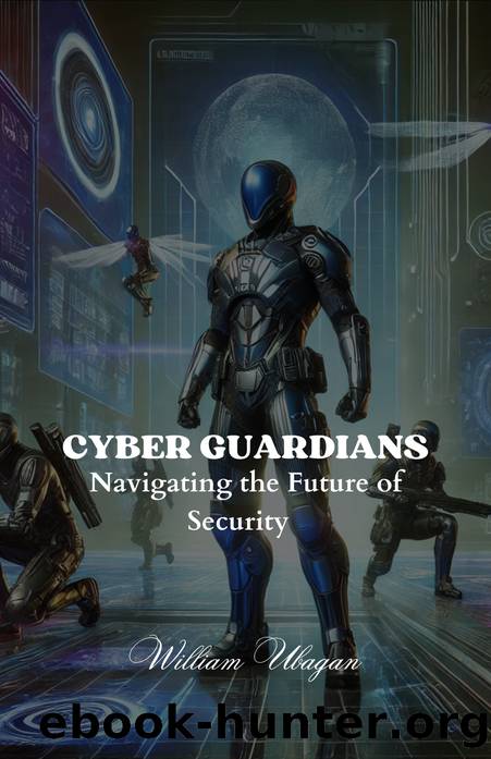 Cyber Guardians: Navigating the Future of Security by William Ubagan