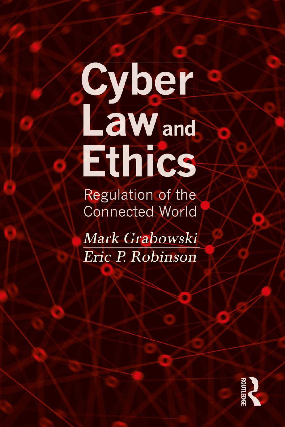 Cyber Law and Ethics: Regulation of the Connected World by Mark Grabowski Eric P. Robinson