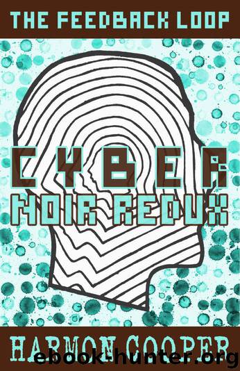 Cyber Noir Redux: (Book Six) (The Feedback Loop 6) by Harmon Cooper