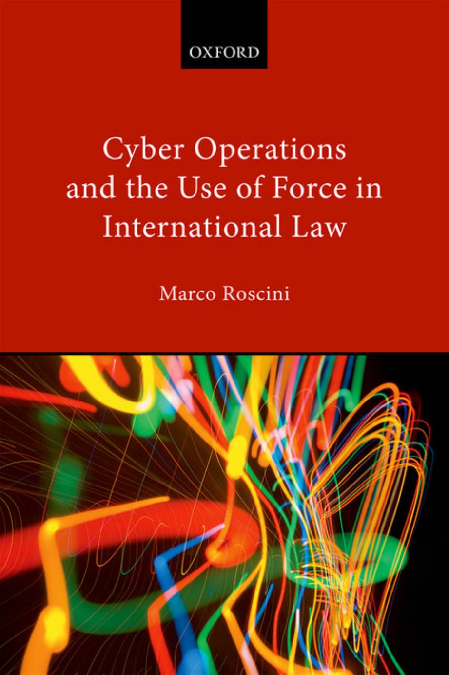 Cyber Operations and the Use of Force in International Law by Marco Roscini & Leverhulme Trust
