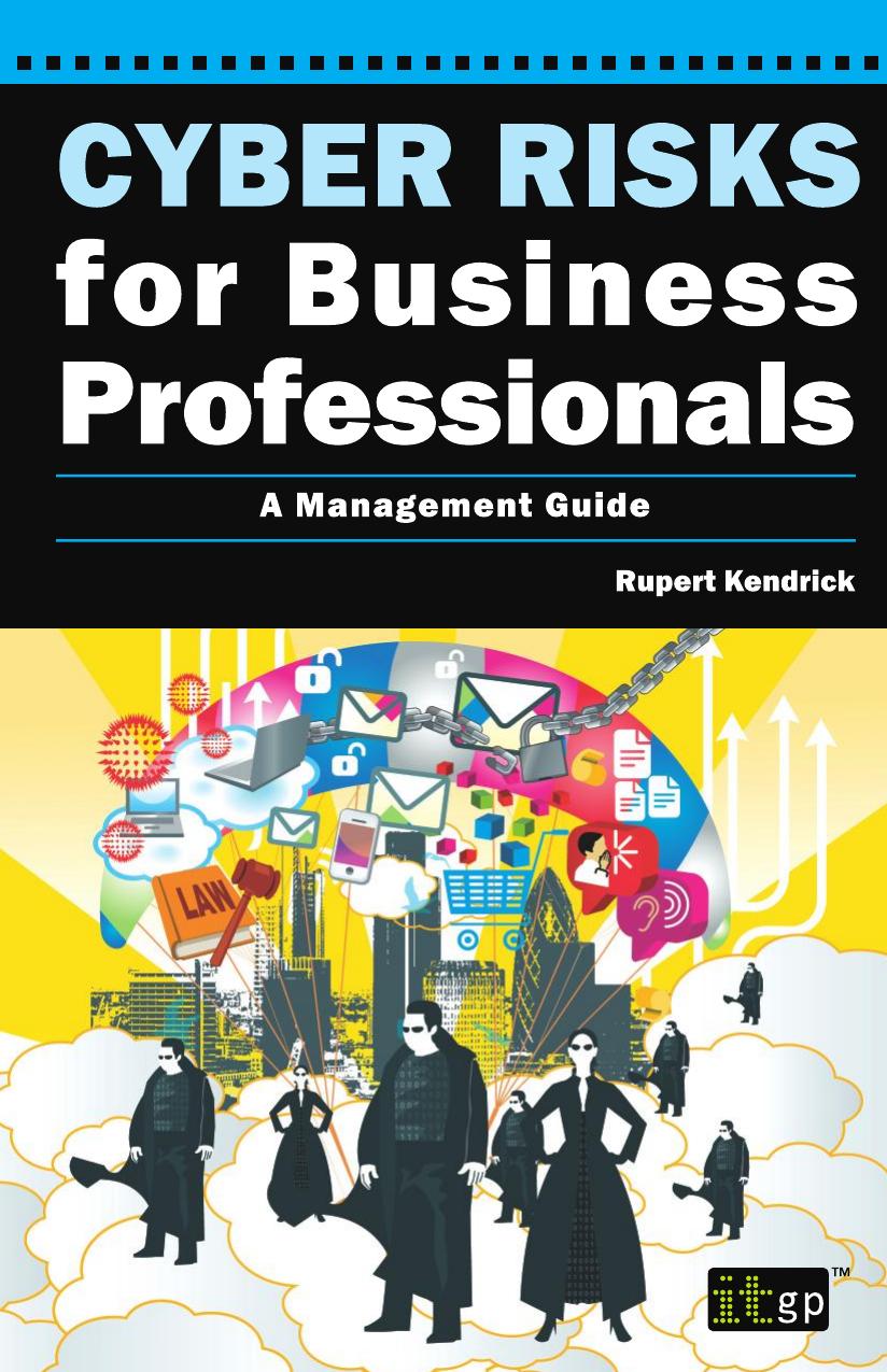 Cyber Risks for Business Professionals A Management Guide by Rupert Kendrick