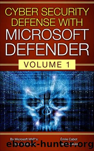 Cyber Security Defense with Microsoft Defender by Dave Kawula & John O'Neill Sr & Cristal Kawula & Emile Cabot & Cary Sun