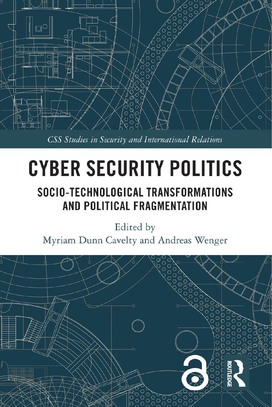 Cyber Security Politics: Socio-Technological Transformations and Political Fragmentation by Myriam Dunn Cavelty Andreas Wenger