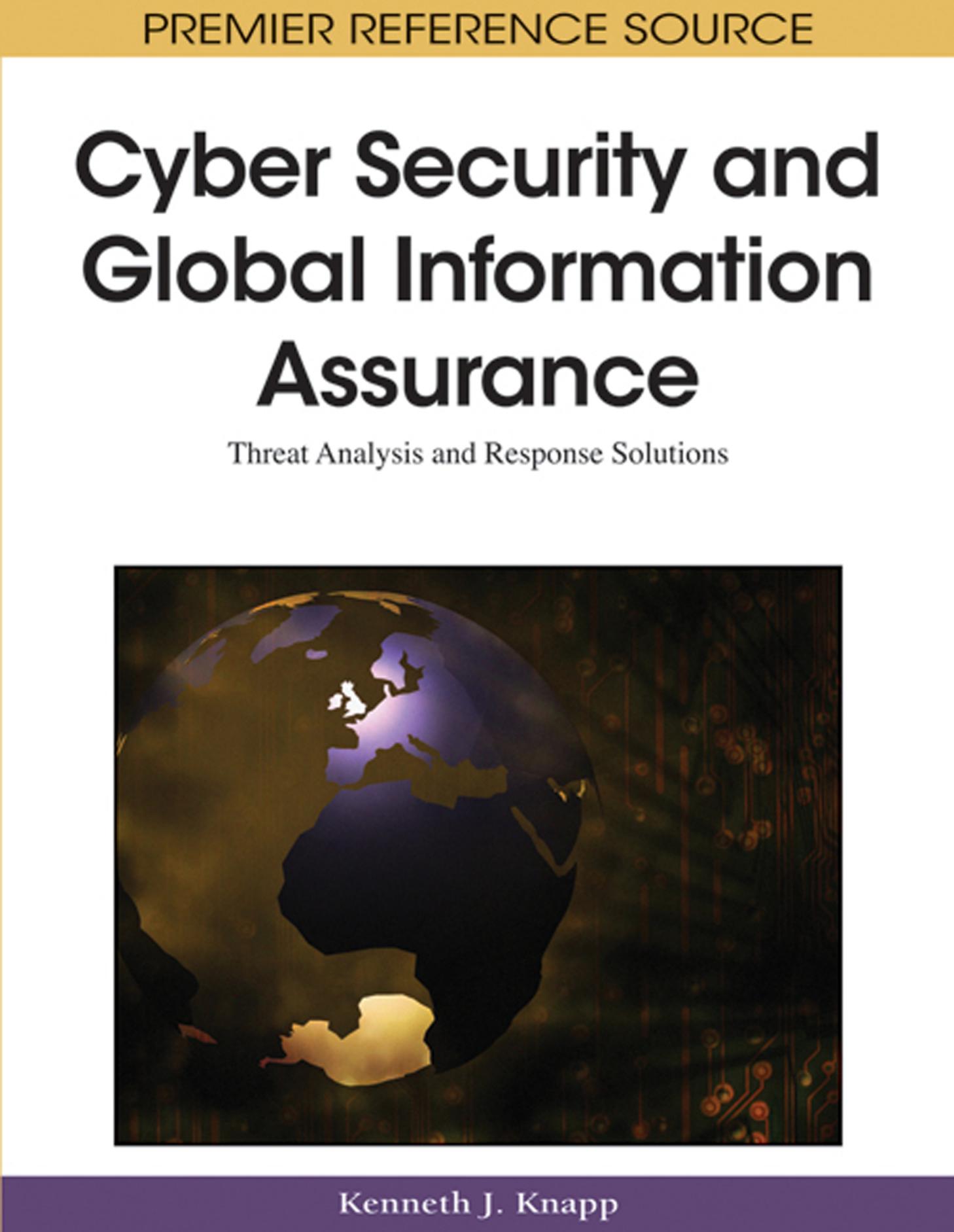 Cyber Security and Global Information Assurance: Threat Analysis and Response Solutions (Advances in Information Security and Privacy) by Kenneth J. Knapp