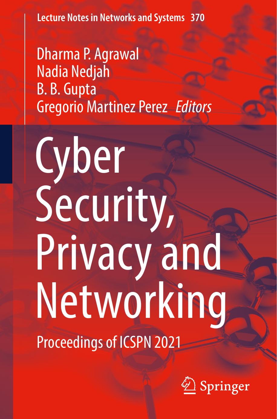 Cyber Security, Privacy and Networking: Proceedings of ICSPN 2021 by Dharma P. Agrawal Nadia Nedjah B. B. Gupta Gregorio Martinez Perez