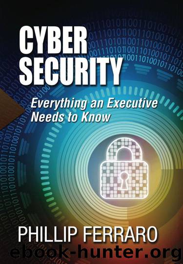 Cyber Security: Everything an Executive Needs to Know by Ferraro Phillip