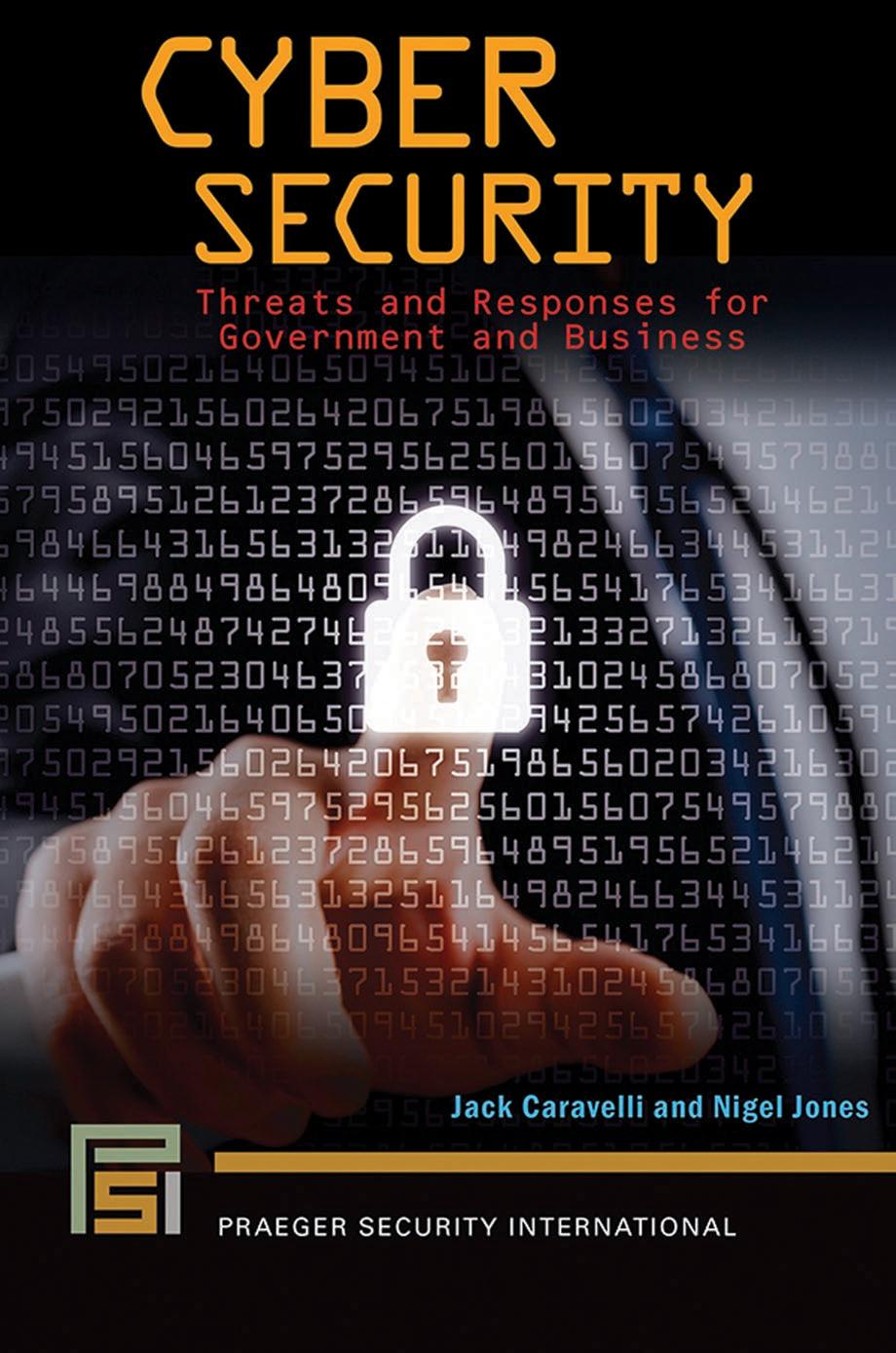 Cyber Security: Threats and Responses for Government and Business by Jack Caravelli and Nigel Jones