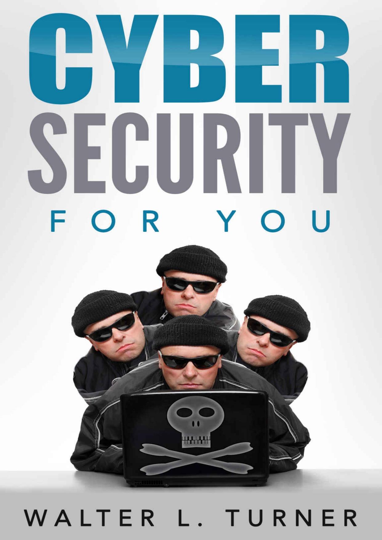 Cyber Security: for You by Walter Turner