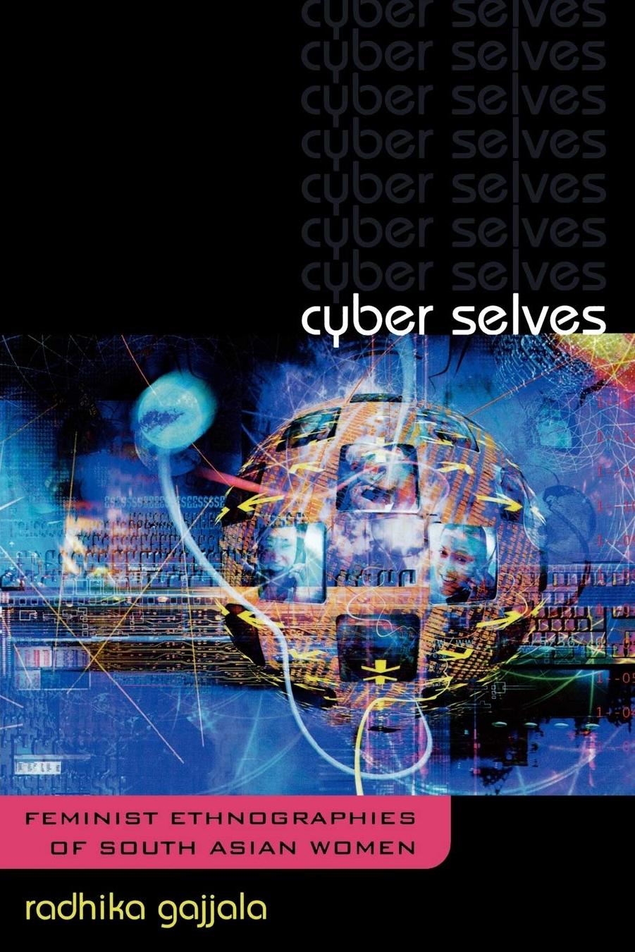 Cyber Selves: Feminist Ethnographies of South Asian Women by Radhika Gajjala