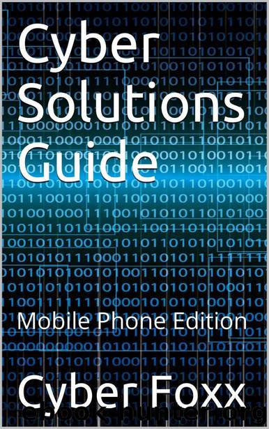 Cyber Solutions Guide: Mobile Phone Edition by Foxx Cyber