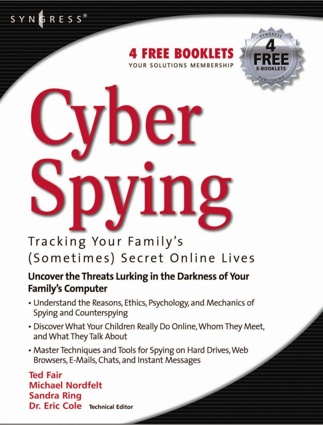 Cyber Spying : Tracking Your Familyâs (Sometimes) Secret Online Life by Unknown