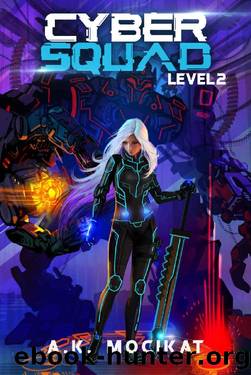Cyber Squad - Level 2: A LitRPGGamelit Adventure by A. K. Mocikat