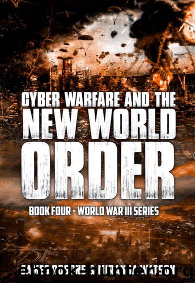 Cyber Warfare and the New World Order: World War III Series: Book IV by James Rosone & Miranda Watson