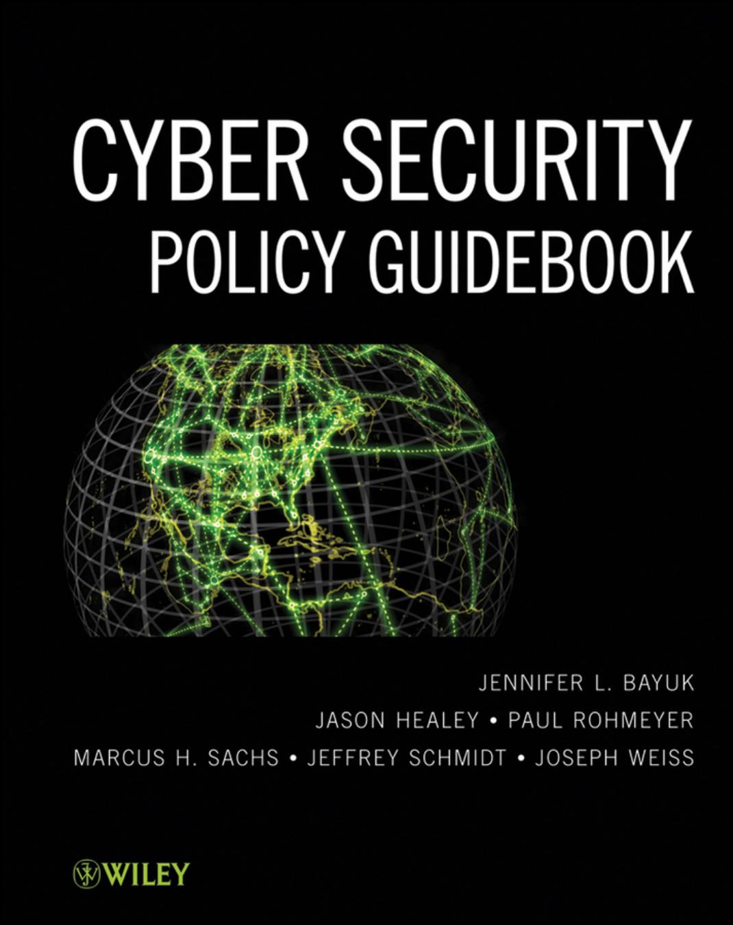 Cyber security policy guidebook by Jennifer L. Bayuk Jason Healey Paul Rohmeyer Marcus Sachs Jeffrey Schmidt Joseph Weiss