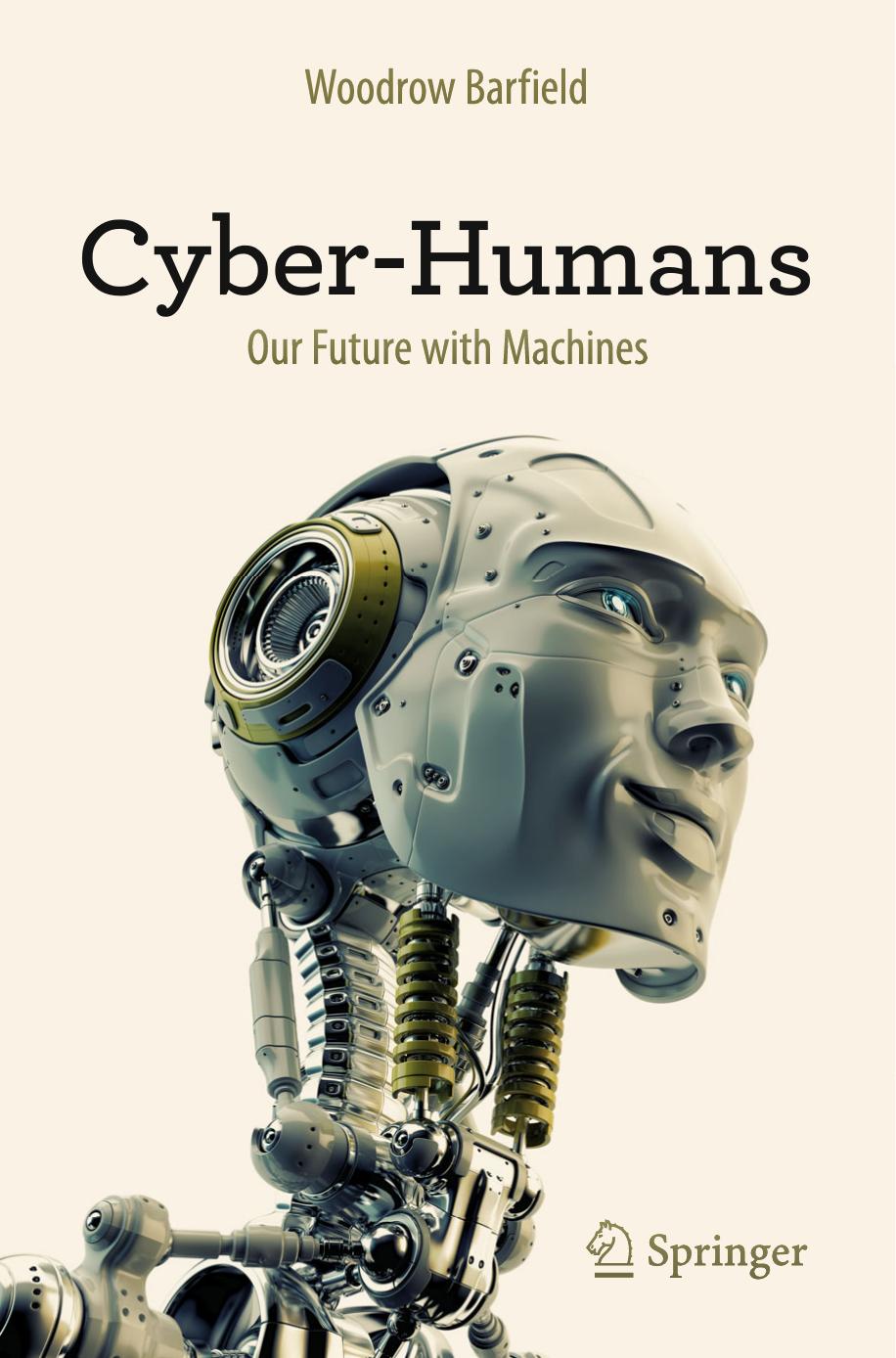 Cyber-Humans: Our Future with Machines by Woodrow Barfield (auth.)