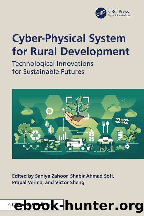 Cyber-Physical System for Rural Development: Technological Innovations for Sustainable Futures by Saniya Zahoor Shabir Ahmad Sofi Prabal Verma and Vicor Sheng