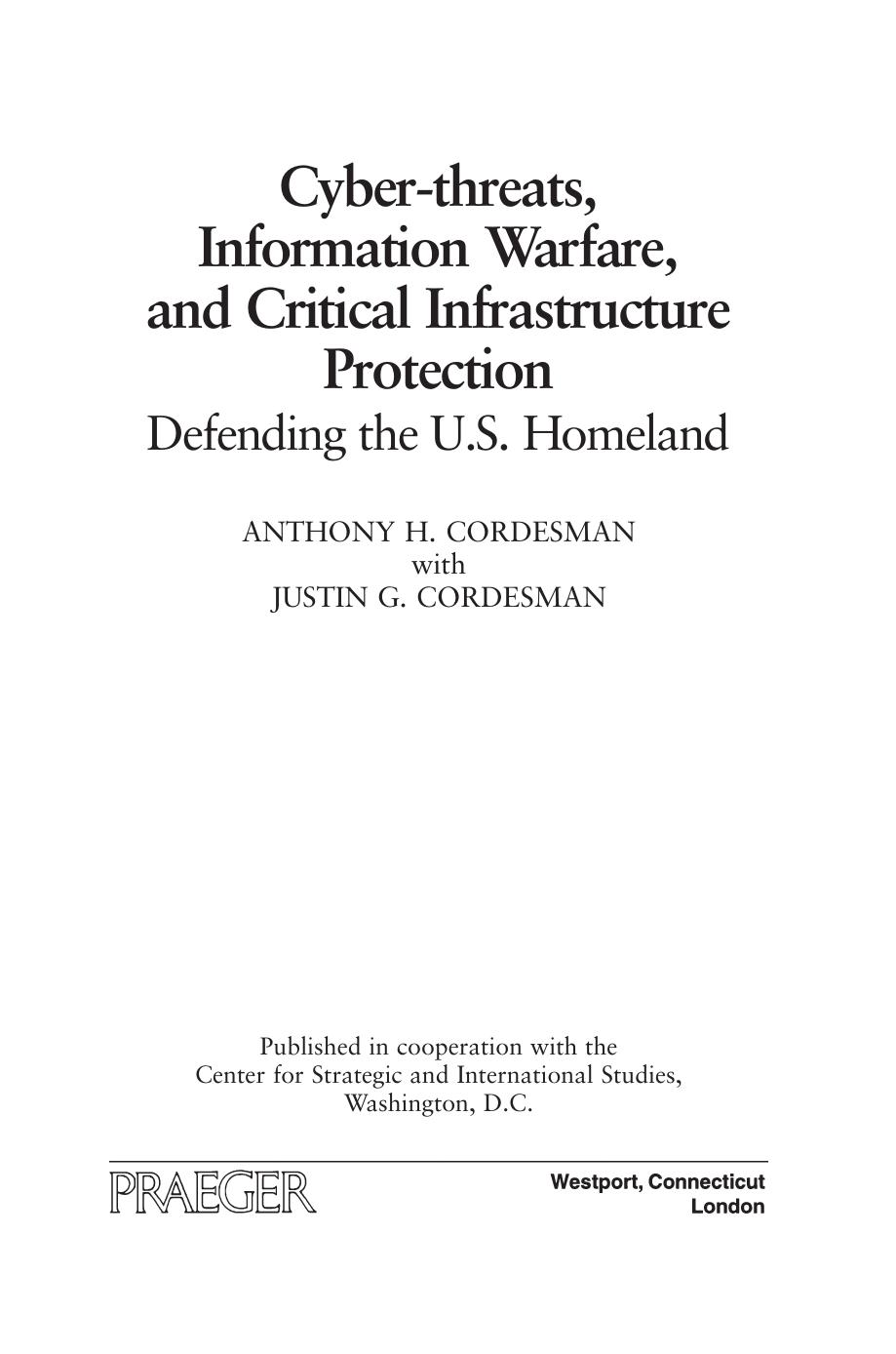 Cyber-Threats, Information Warfare, and Critical Infrastructure Protection : Defending the U.S. Homeland by Anthony H. Cordesman; Justin G. Cordesman