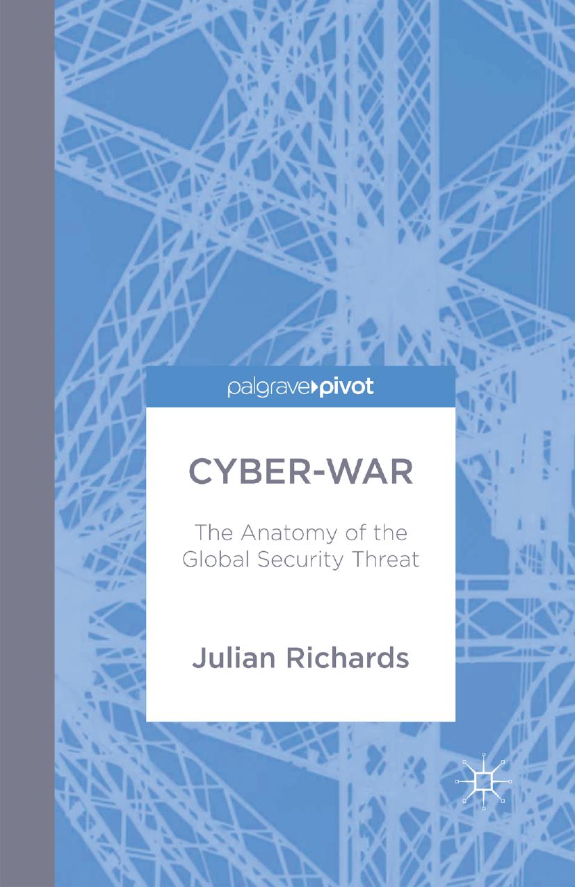 Cyber-War: The Anatomy of the global Security Threat by Julian Richards (auth.)