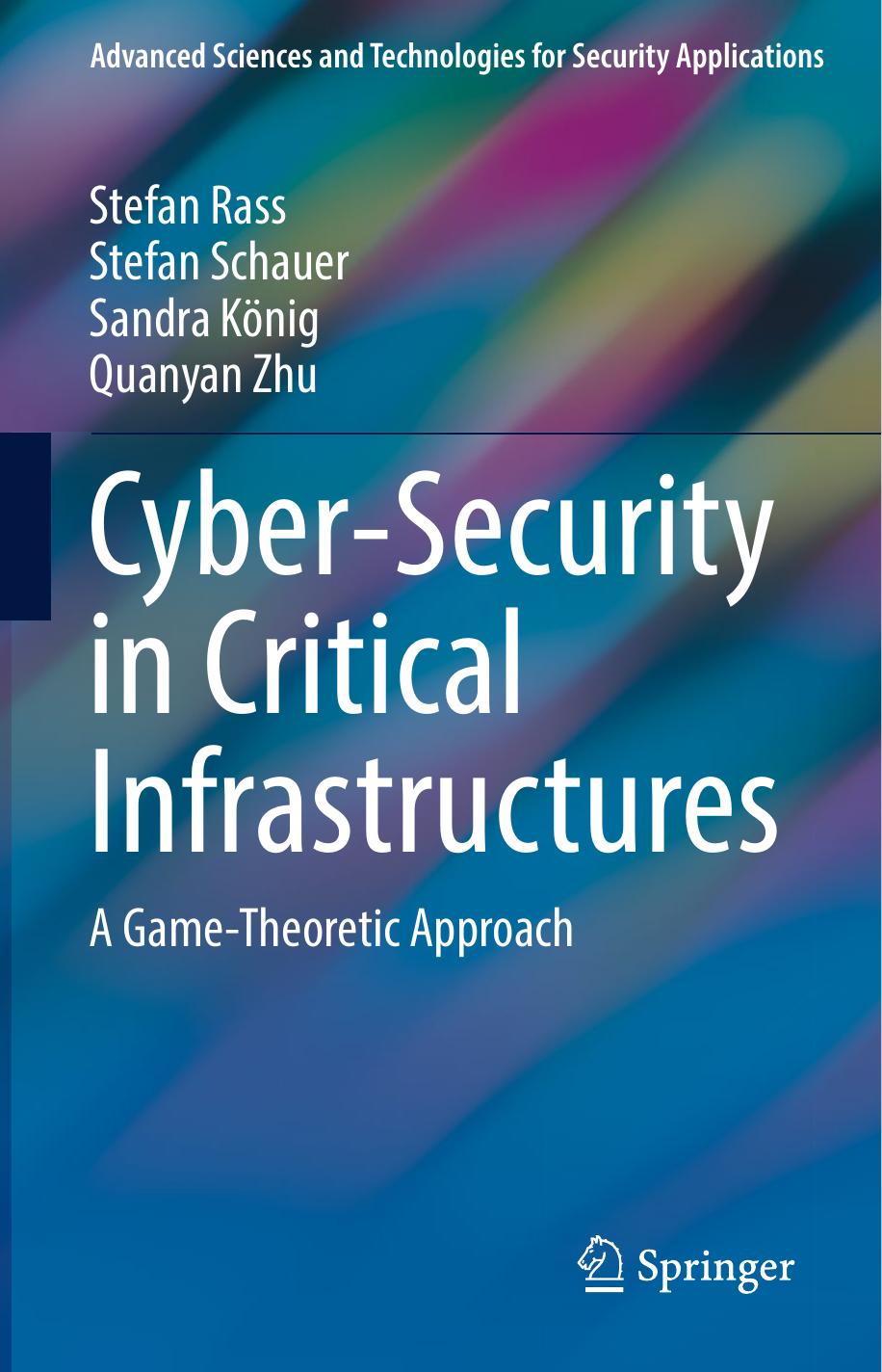 Cyber-security in Critical Infrastructures: A Game-theoretic Approach by Stefan Raß Stefan Schauer Sandra König Quanyan Zhu