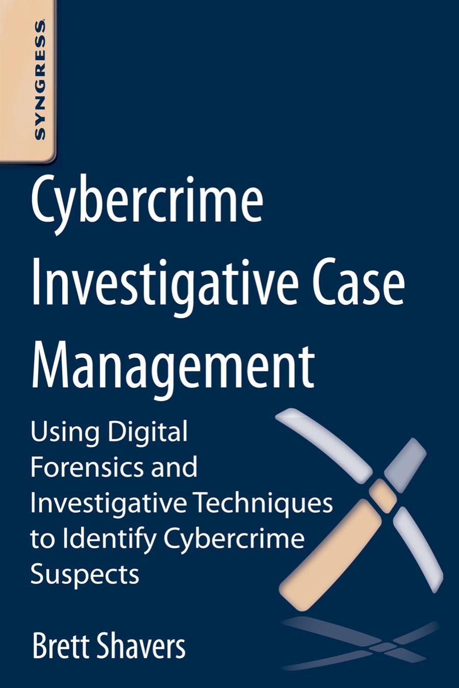 Cybercrime Investigative Case Management: An Excerpt from Placing the Suspect Behind the Keyboard by Brett Shavers